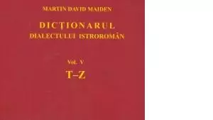 the fifth and last volume of the Dictionary of the Istro-Romanian Dialect Dicționarul dialectului istroromân